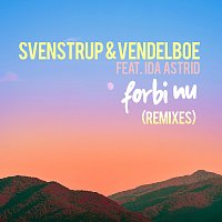 Svenstrup & Vendelboe, Ida Astrid – Forbi nu [Remixes]