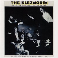 The Klezmorim – Jazz-Babies Of The Ukraine [Live At The Odeon Theatre, Amsterdam, Netherlands / August 13-16, 1986]