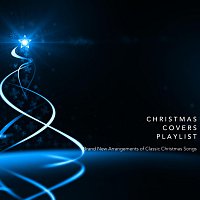 Různí interpreti – Christmas Covers Playlist: Brand New Arrangements of Classic Christmas Songs