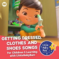 Getting Dressed, Clothes and Shoes. Songs For Children & Learning with LittleBabyBum