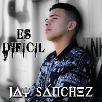 Jay Sánchez – Es Difícil