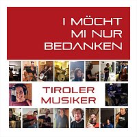 Tiroler Musiker – I möcht mi nur bedanken