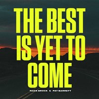 Mack Brock, Pat Barrett – The Best Is Yet To Come