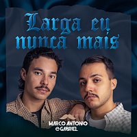 Marco Antonio & Gabriel – Larga Eu Nunca Mais