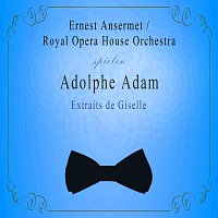 Royal Opera House Orchestra – Royal Opera House Orchestra / Ernest Ansermet spielen: Adolphe Adam: Extraits de Giselle