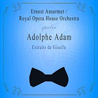 Royal Opera House Orchestra – Royal Opera House Orchestra / Ernest Ansermet spielen: Adolphe Adam: Extraits de Giselle
