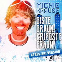 Mickie Krause – Biste braun, kriegste Fraun [Aprés Ski-Version]