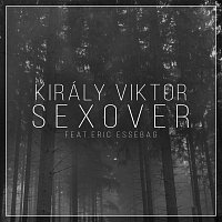 Király Viktor, Eric Essebag – Sexover (feat. Eric Essebag)