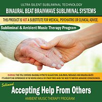Binaural Beat Brainwave Subliminal Systems – Accepting Help From Others - Subliminal & Ambient Music Therapy