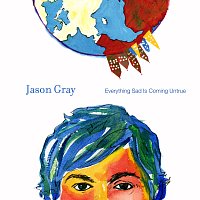 Jason Gray – Everything Sad Is Coming Untrue