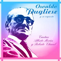 Osvaldo Pugliese Y Su Orquesta – Cantan Alberto Morán Y Roberto Chanel