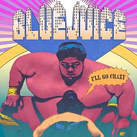 Bluejuice – I'll Go Crazy