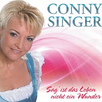 Conny Singer – Sag’ ist das Leben nicht ein Wunder