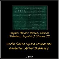 Berlin State Opera Orchestra – Wagner, Mozart, Berlioz, Thomas, Offenbach, Suppè & J. Strauss II