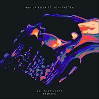 Manila Killa, Joni Fatora – All That's Left (Remixes)