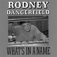Rodney Dangerfield – What's In A Name