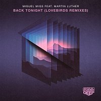 Miguel Migs – Back Tonight (feat. Martin Luther) [Lovebirds Remixes]