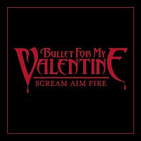 Bullet For My Valentine – Scream, Aim & Fire