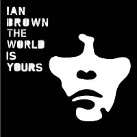 Ian Brown – The World Is Yours