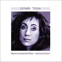 Andrea Eckert, Merlin Ensemble Wien – Esther