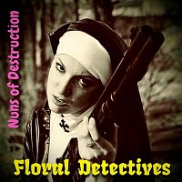 Floral Detectives – Nuns of Destruction