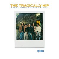 The Tragically Hip – Up To Here [Deluxe]