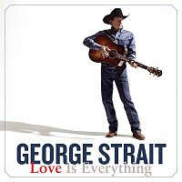 George Strait – Love Is Everything