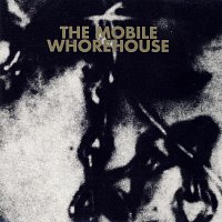 The Mobile Whorehouse – The Mobile Whorehouse