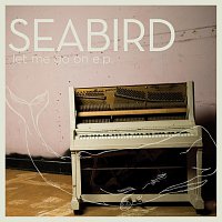Seabird – Let Me Go On - EP