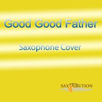 Saxtribution – Good Good Father (Saxophone Cover)