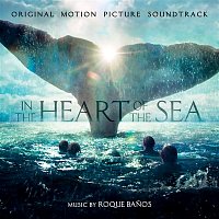 Roque Banos – In The Heart Of The Sea (Original Motion Picture Soundtrack)