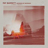 Pat Barrett – Morning By Morning (I Will Trust)