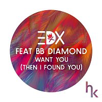 EDX, BB Diamond – Want You (Then I Found You) (Vocal Edit)