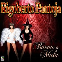 Rigoberto Pantoja – Buena O Mala