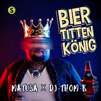 Matusa, DJ Thom K – Biertittenkonig