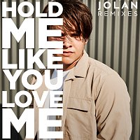 Jolan – Hold Me Like You Love Me [Remixes]