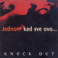 Knock Out – Jednom kad sve ovo...