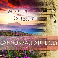 Cannonball Adderley – Relaxing Collection