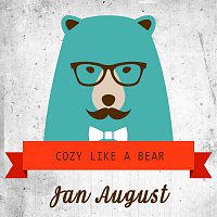 Jan August – Cozy Like A Bear