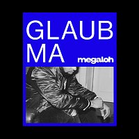 Megaloh – Glaub Ma