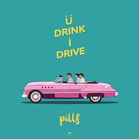 PILLS – U Drink I Drive