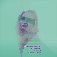 Claire Guerreso & Deepend – I'm Just A Skipping Stone