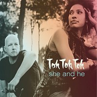 Tok Tok Tok – She And He