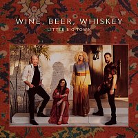 Little Big Town – Wine, Beer, Whiskey [Radio Edit]