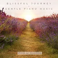 Flow of Freedom – Blissful Journey - Gentle Piano Music