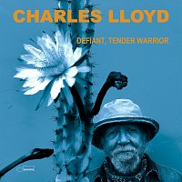 Charles Lloyd – Defiant, Tender Warrior