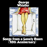 George Whistler – Songs From a Lonely Room (10th Anniversary)