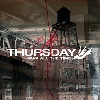 Thursday – War All The Time