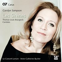 Carolyn Sampson, Le Concert Lorrain, Anne-Catherine Bucher – Carolyn Sampson: Les Sirenes. Thomas-Louis Bourgeois - Cantates