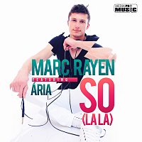 Marc Rayen, Aria – So (La La)